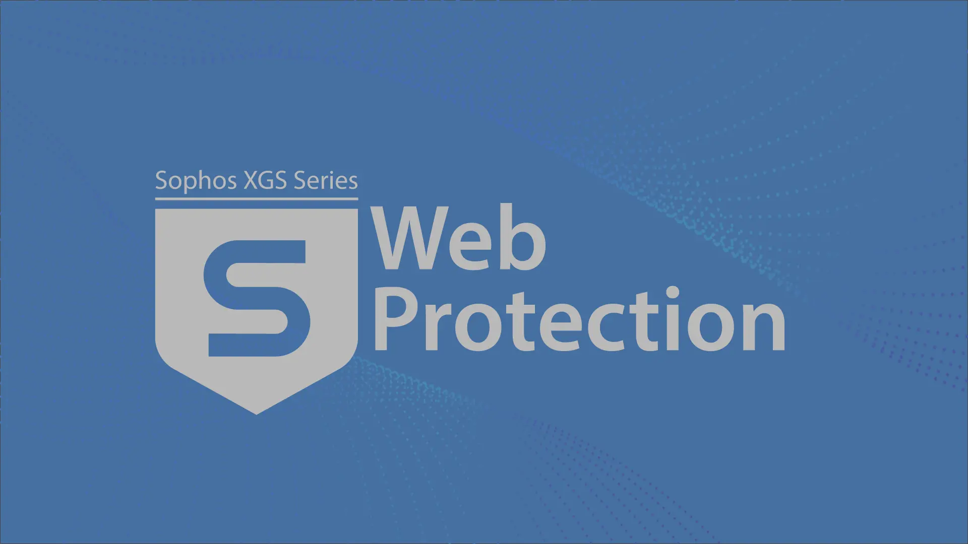 XGS Web Protection Admin Training