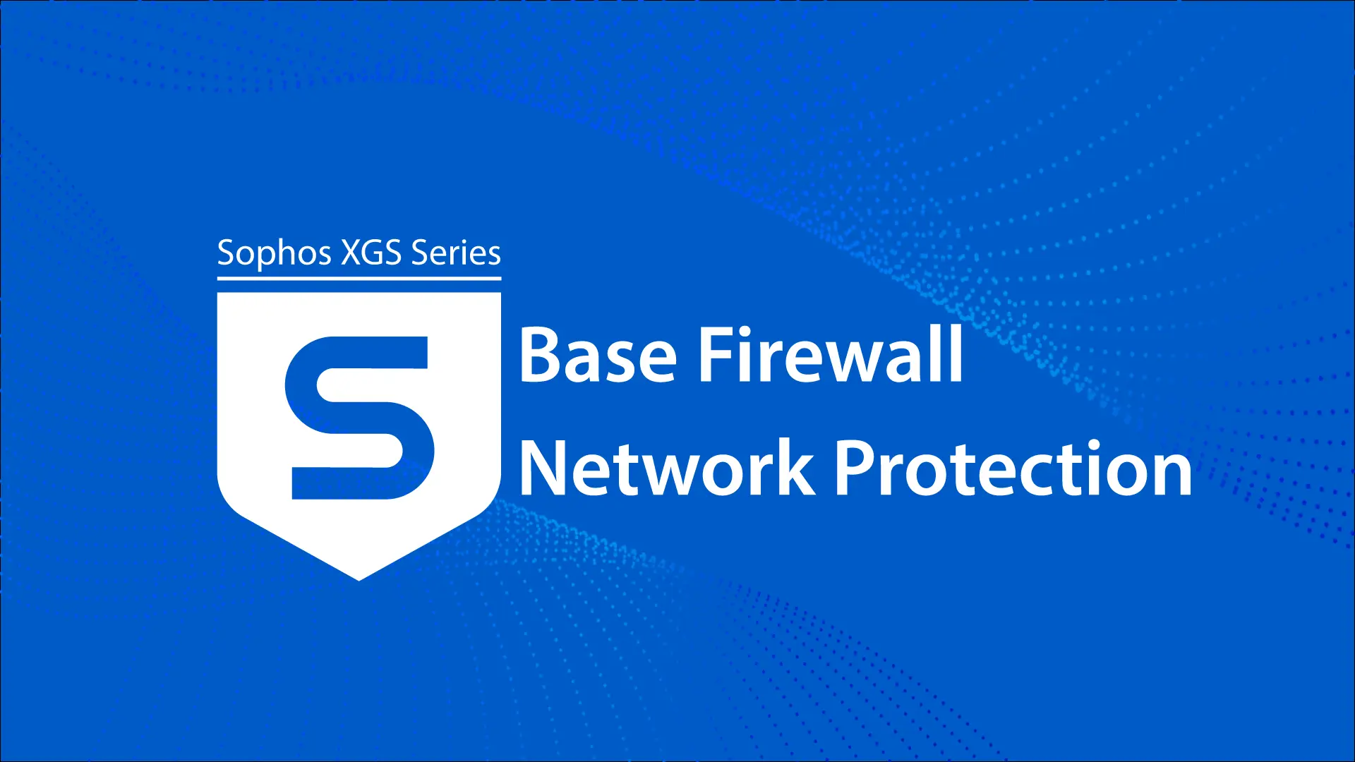 Sophos XGS Firewall Base und Network Protection Lizenz Online-Training